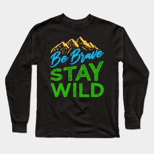 Be Brave Stay Wild Shirt Wilderness Outdoors Hiking Long Sleeve T-Shirt